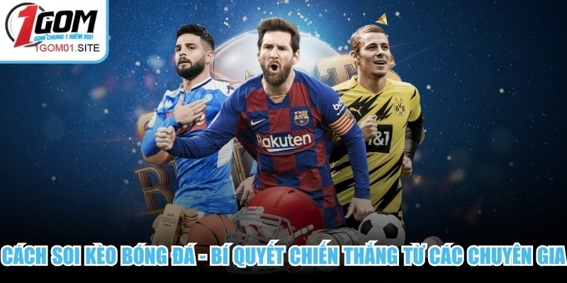 Cách Soi Kèo Bóng Đá - Bí Quyết Chiến Thắng Từ Các Chuyên Gia