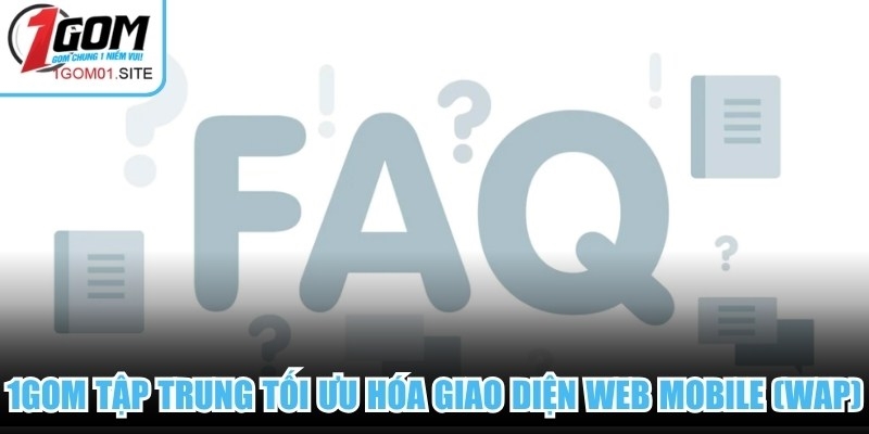 1Gom tập trung tối ưu hóa giao diện web mobile (WAP)