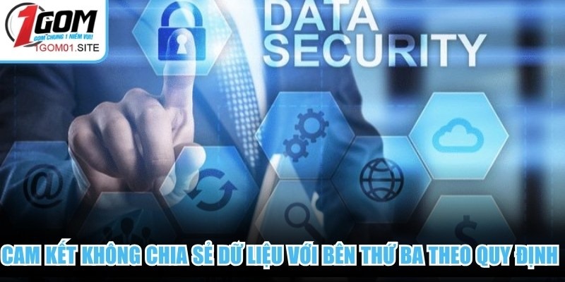 Cam kết không chia sẻ dữ liệu với bên thứ ba theo quy định bảo mật