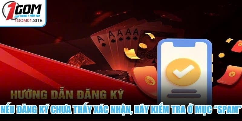 Nếu đăng ký chưa thấy xác nhận, hãy kiểm tra ở mục “Spam”