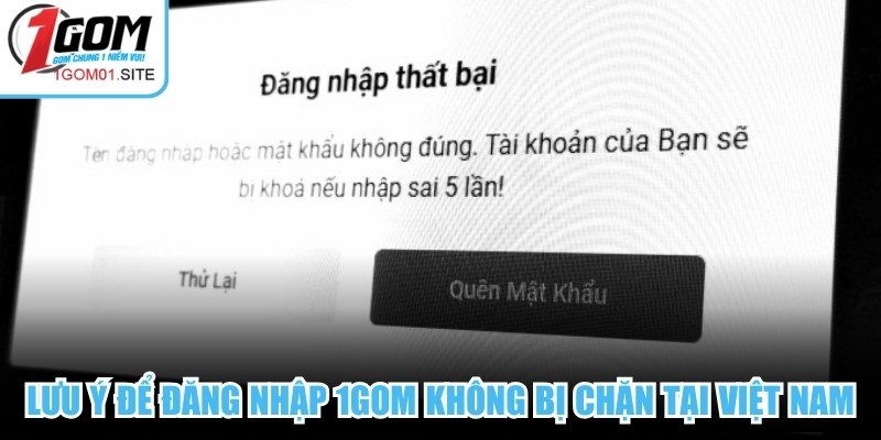 Lưu ý để đăng nhập 1Gom không bị chặn tại Việt Nam