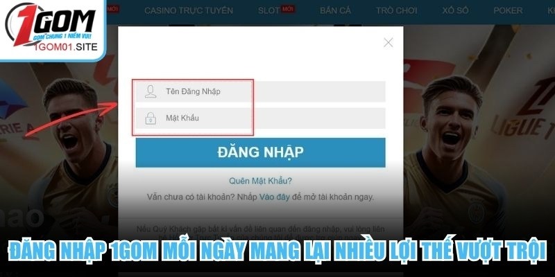 Đăng nhập 1Gom mỗi ngày mang lại nhiều lợi thế vượt trội