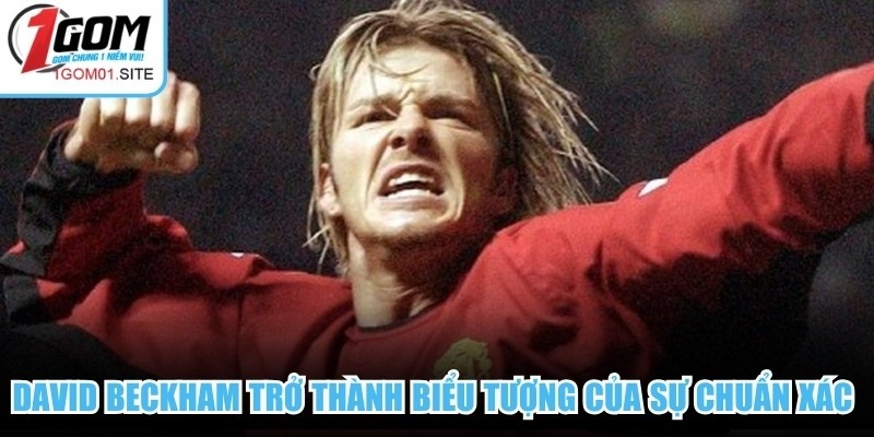 David Beckham trở thành biểu tượng của sự chuẩn xác tuyệt đối