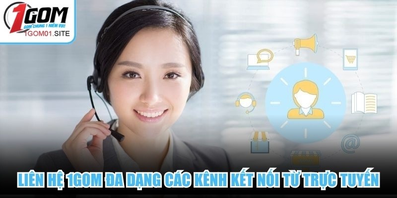 Liên hệ 1Gom đa dạng các kênh kết nối từ trực tuyến đến mạng xã hội