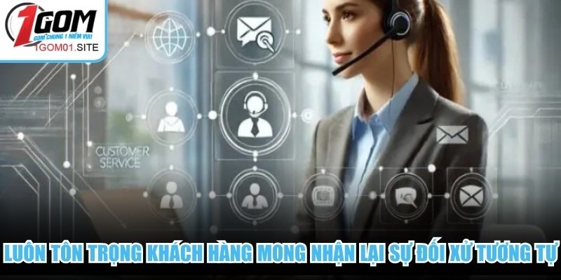 Liên hệ 1Gom luôn tôn trọng khách hàng mong nhận lại sự đối xử tương tự
