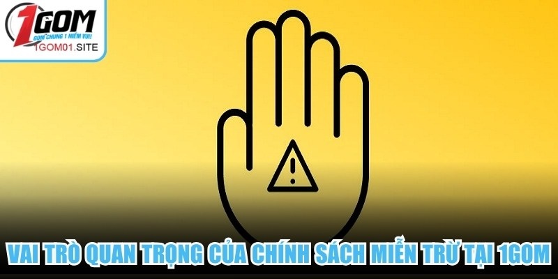 Vai trò quan trọng của chính sách miễn trừ tại 1Gom