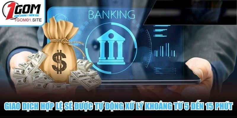 Giao dịch hợp lệ sẽ được tự động xử lý khoảng từ 5 đến 15 phút