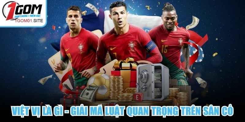 Việt Vị Là Gì - Giải Mã Luật Quan Trọng Trên Sân Cỏ